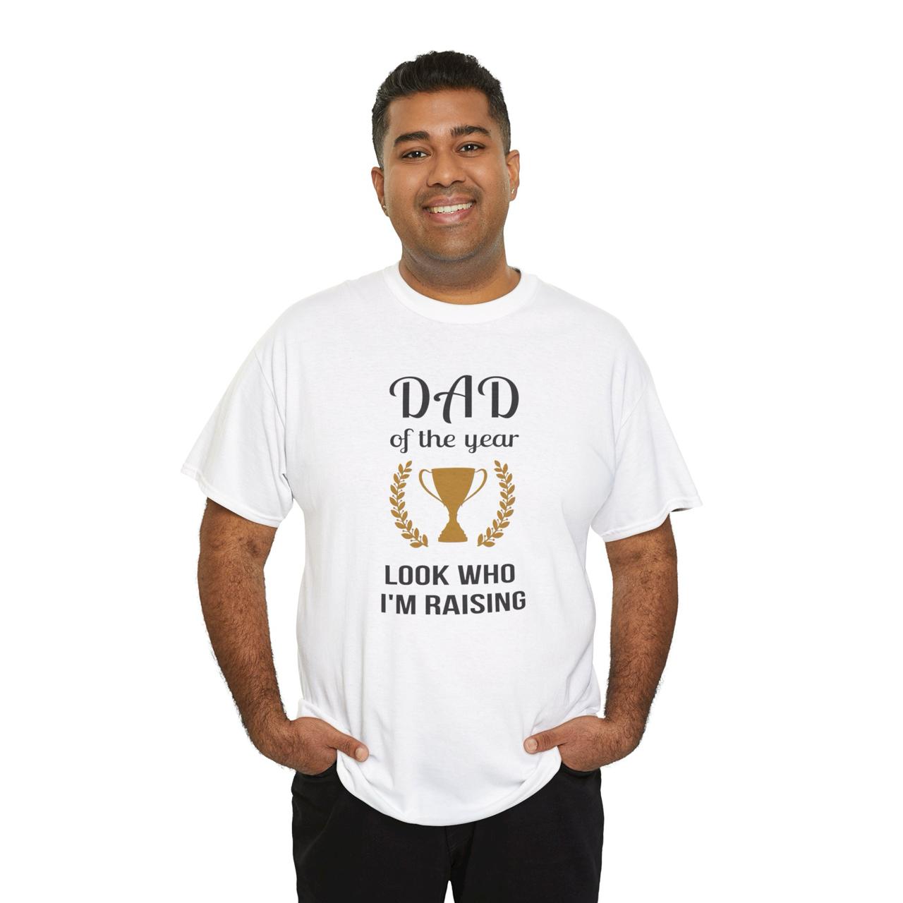 Dad Of The Year Tee Shirt White - Look Who I'm Raising